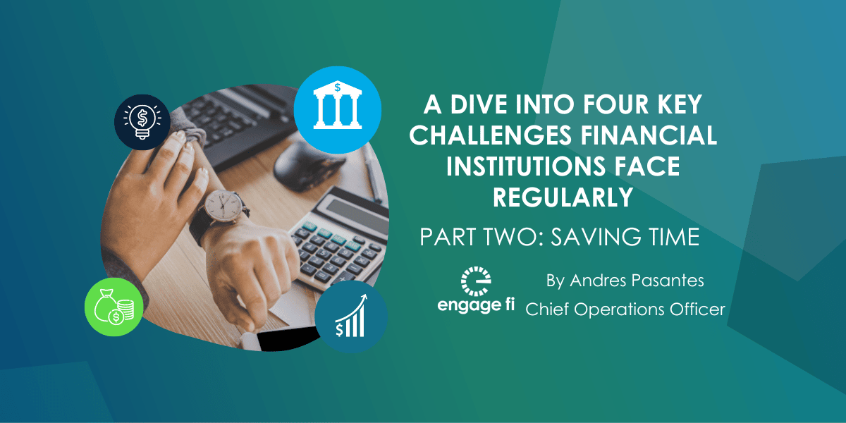 A Dive Into Four Key Challenges Financial Institutions Face Regularly — Part Two: Saving Time